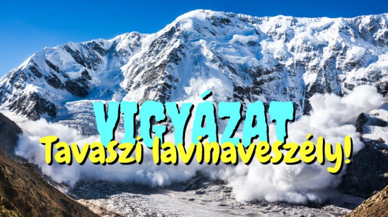 Vigyázat! Tavaszi lavinaveszély!