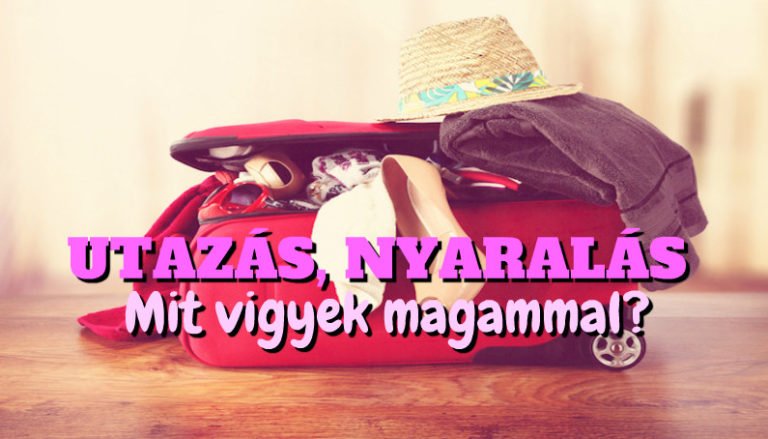 Utazás nyaralás – Mit vigyek magammal ?