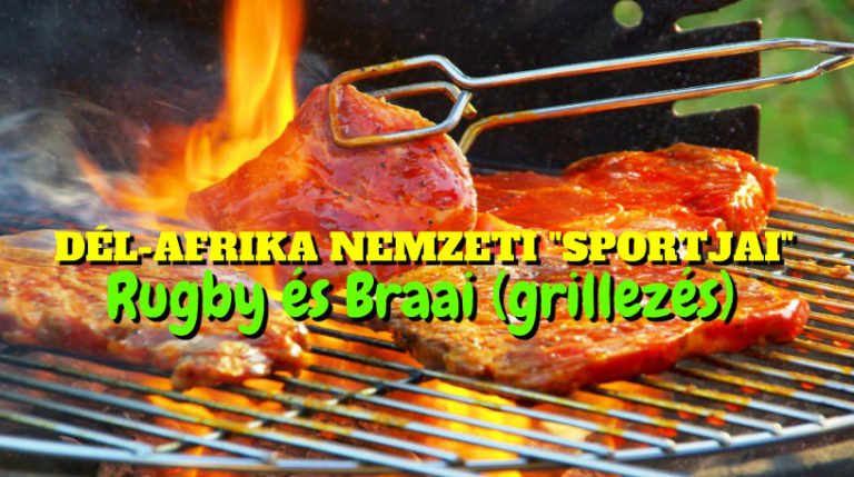 Dél-Afrika nemzeti sport: rugby és braai