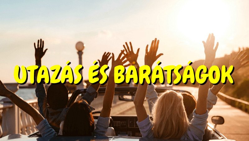 Utazás és barátságok