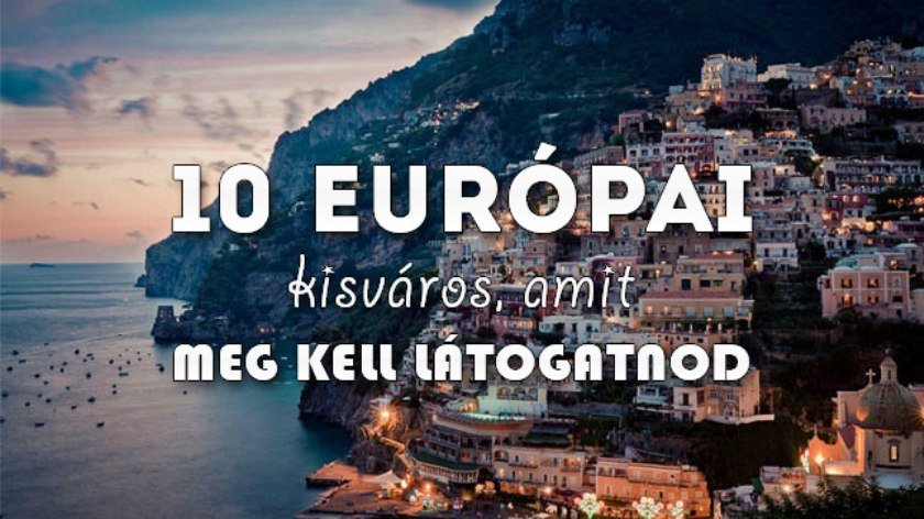 Európai kisvárosok – 10 európai kisváros, amit látnod kell!