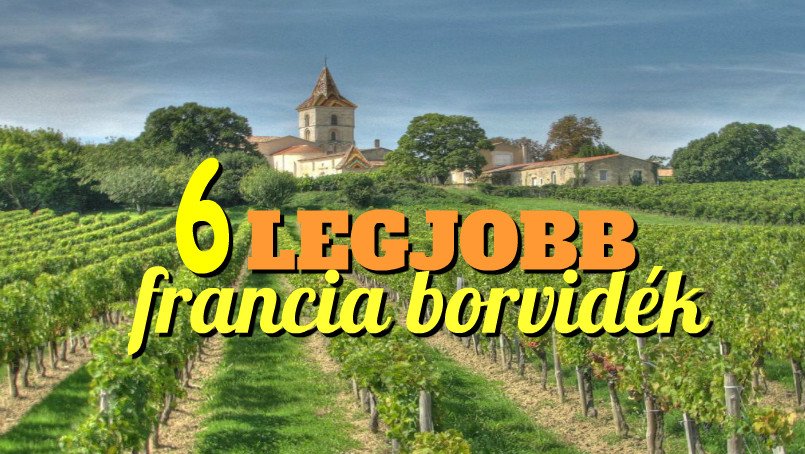 A 6 legjobb francia borvidék