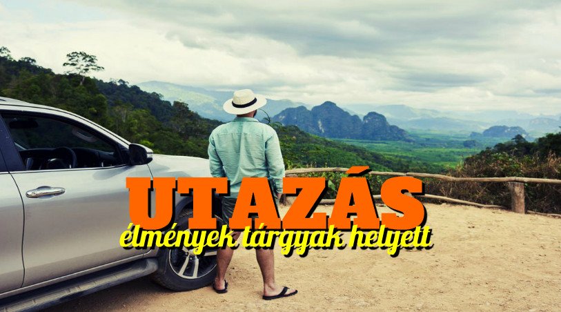Utazási élmények | Ezért érdemes élményekre költened tárgyak helyett!