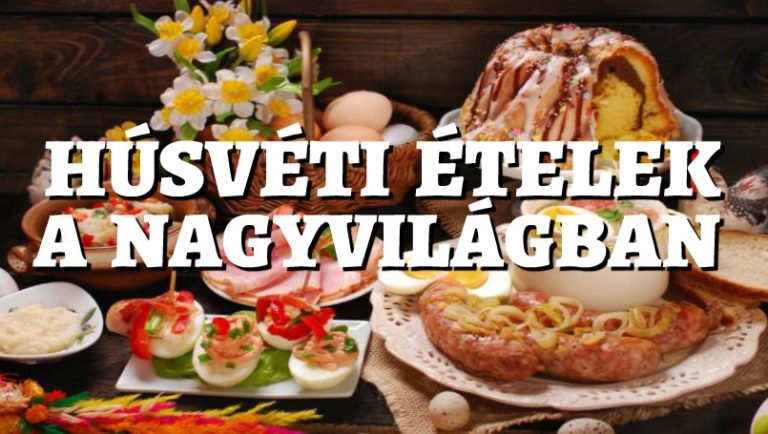 Húsvéti ételek a nagyvilágban 10 felfogás