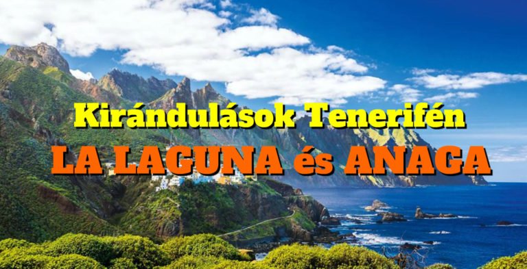 Kirándulások Tenerifén – La Laguna és Anaga