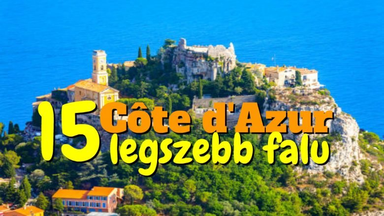 A Côte d’Azur 15 legszebb faluja, amelyet meg kell látogatnod
