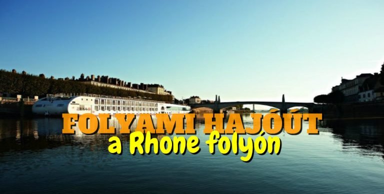 Folyami hajóút a Rhone folyón – Dél-Franciaország felfedezése hajóval