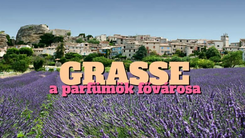 Grasse a parfümök fővárosa