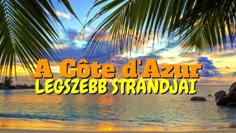 A Cote d’Azur legszebb strandjai